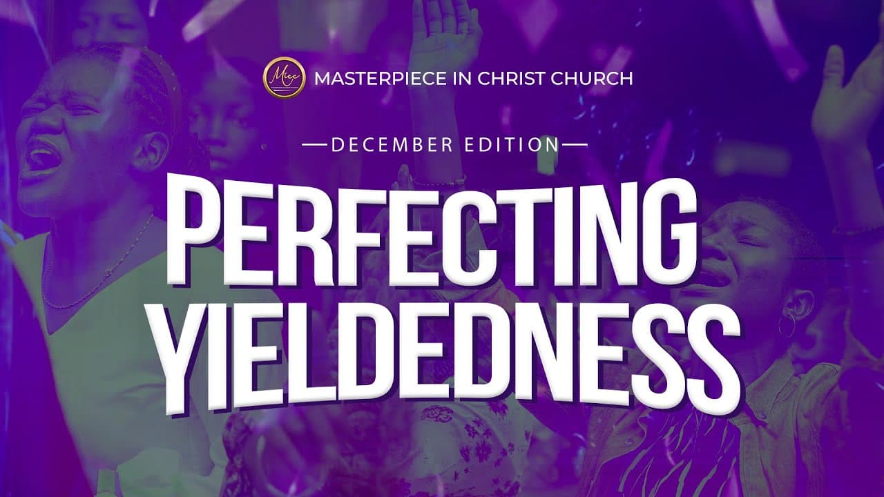 EPISTLES OF CHRIST || PERFECTING YIELDEDNESS || 17TH DECEMBER, 2025